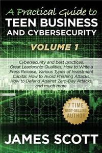 Practical Guide to Teen Business and Cybersecurity - Volume 1