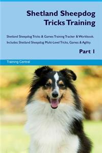 Shetland Sheepdog Tricks Training Shetland Sheepdog Tricks & Games Training Tracker & Workbook. Includes: Shetland Sheepdog Multi-Level Tricks, Games & Agility. Part 1