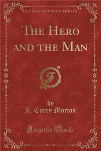 The Hero and the Man (Classic Reprint)