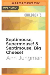 Septimouse, Supermouse! & Septimouse, Big Cheese!