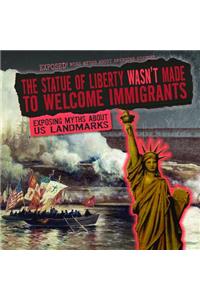 Statue of Liberty Wasn't Made to Welcome Immigrants
