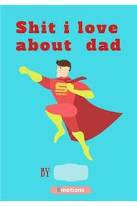 Shit i love about dad