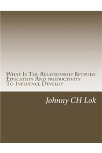 What Is The Relationship Between Education And productivity To Influence Develop