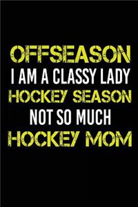 Offseason I Am A Classy Lady Hockey Season Not So Much Hockey Mom