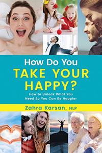 How Do You TAKE YOUR HAPPY?