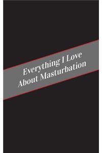 Everything I Love About Masturbation