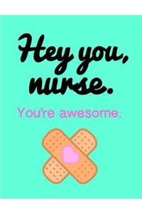 Hey You, Nurse. You're Awesome.