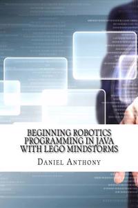 Beginning Robotics Programming in Java with LEGO Mindstorms