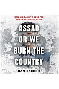 Assad, or We Burn the Country