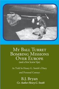 My Ball Turret Bombing Missions Over Europe ( And a Few Screwups)