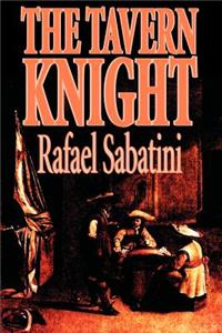 The Tavern Knight by Rafael Sabatini, Fiction, Historical, Action & Adventure