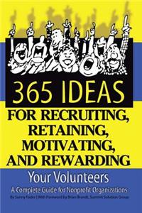 365 Ideas for Recruiting, Retaining, Motivating and Rewarding Your Volunteers