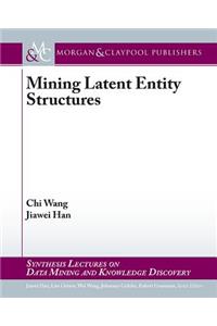 Mining Latent Entity Structures