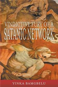 Vindictive Fury of a Satanic Network