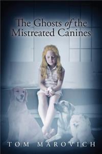 Ghosts of the Mistreated Canines