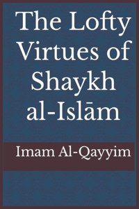 Lofty Virtues of Shaykh al-Islam Ibn Taymiyyah