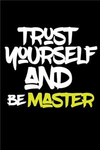 trust yourself and be MASTER