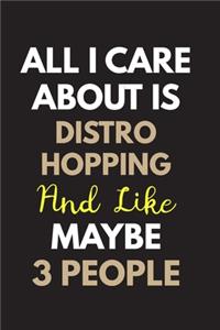 All I care about is Distro Hopping Notebook / Journal 6x9 Ruled Lined 120 Pages: for Distro Hopping Lover 6x9 notebook / journal 120 pages for daybook log workbook exercise design notes ideas memorie, blueprint, goals. Degree Stu