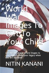 World War Images To Gift To Your Child