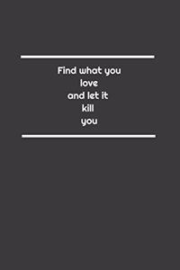 Find what you love and let it kill you