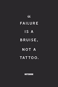 failure is a bruise, not a tattoo