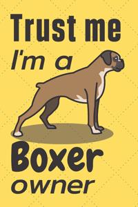Trust me I am a Boxer owner