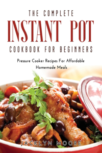 The Complete Instant Pot Cookbook For Beginners
