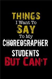 Things I Want to Say to My Choreographer Students But Can't 