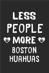 Less People More Boston Huahuas