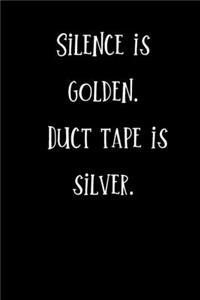 Silence is Golden, Duct Tape is Silver