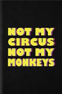 Not My Circus Not My Monkeys