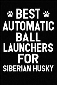 Best Automatic Ball Launchers For Siberian Husky