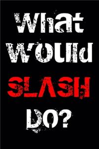 What would SLASH Do