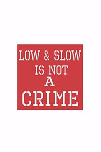 Low & Slow Is Not A Crime
