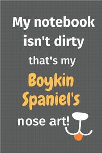 My notebook isn't dirty that's my Boykin Spaniel's nose art