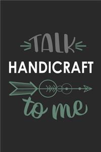 Talk HANDICRAFT To Me Cute HANDICRAFT Lovers HANDICRAFT OBSESSION Notebook A beautiful