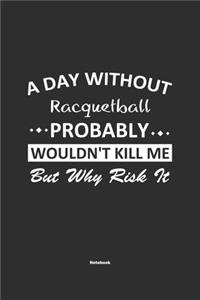 A Day Without Racquetball Probably Wouldn't Kill Me But Why Risk It Notebook