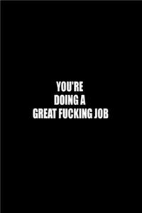 You're Doing a Great Fucking Job: Boss Gift - Employee Gift - Office Gift - Office Worker Book - Lines Notebook 6x9 120 pages