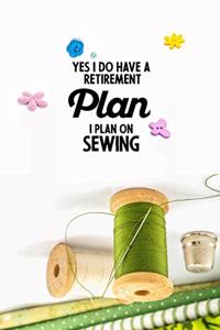Yes I do have a Retirement Plan I plan on Sewing