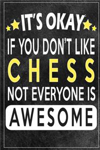 it's okay if you don't like chess not everybody is awesome Gift for chess lovers