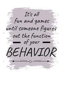 It's All Fun And Games Until Someone Figures Out The Function Of Your Behavior