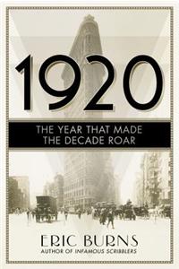 1920: The Year that Made the Decade Roar