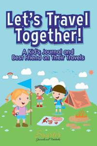 Let's Travel Together! a Kid's Journal and Best Friend on Their Travels