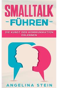 Smalltalk führen - Die Kunst der Kommunikation erlernen: Ärger und Konflikte lösen, Manipulation erkennen, Schlagfertigkeit verbessern