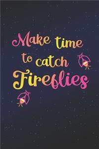 Make Time To Catch Fireflies