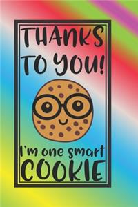 Thanks To YOU I'm One Smart Cookie