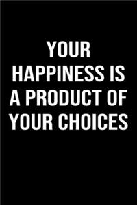 Your Happiness is a Product of Your Choices