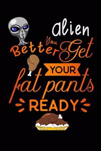 alien better get your fat pants ready
