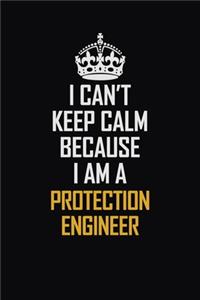 I Can't Keep Calm Because I Am A Protection Engineer