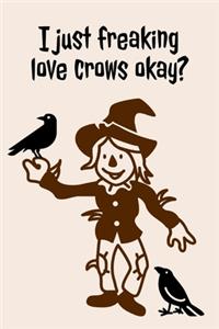 I Just Freaking Love: Crows Okay? - Specialty Crow Saying - Journal With Lines - Unique Crow Gift